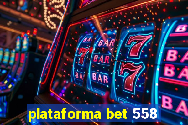 plataforma bet 558